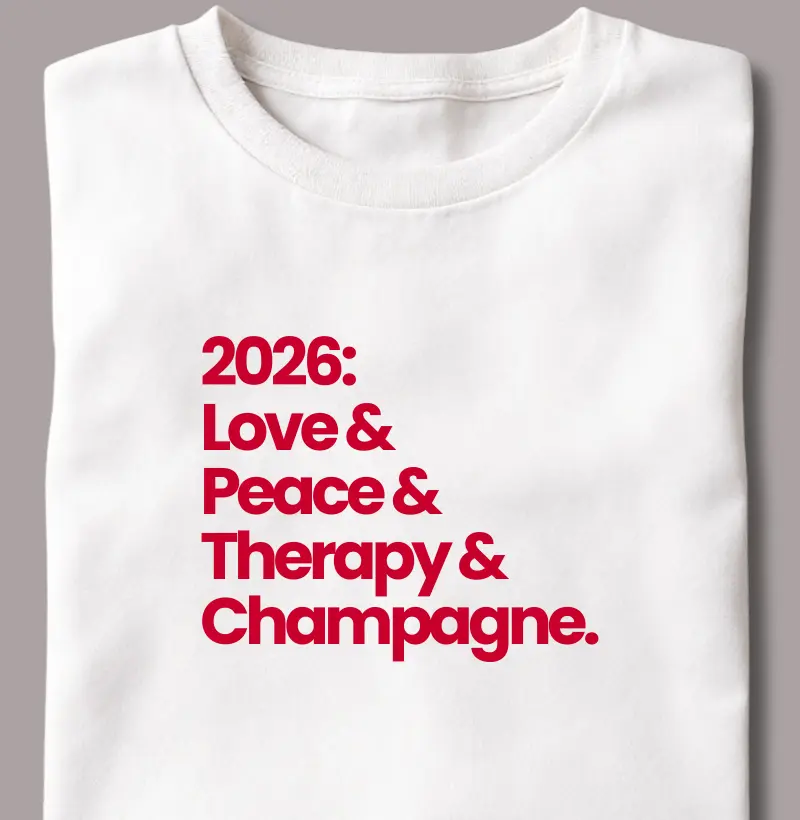 2026: Love & Peace & Therapy & Champagne