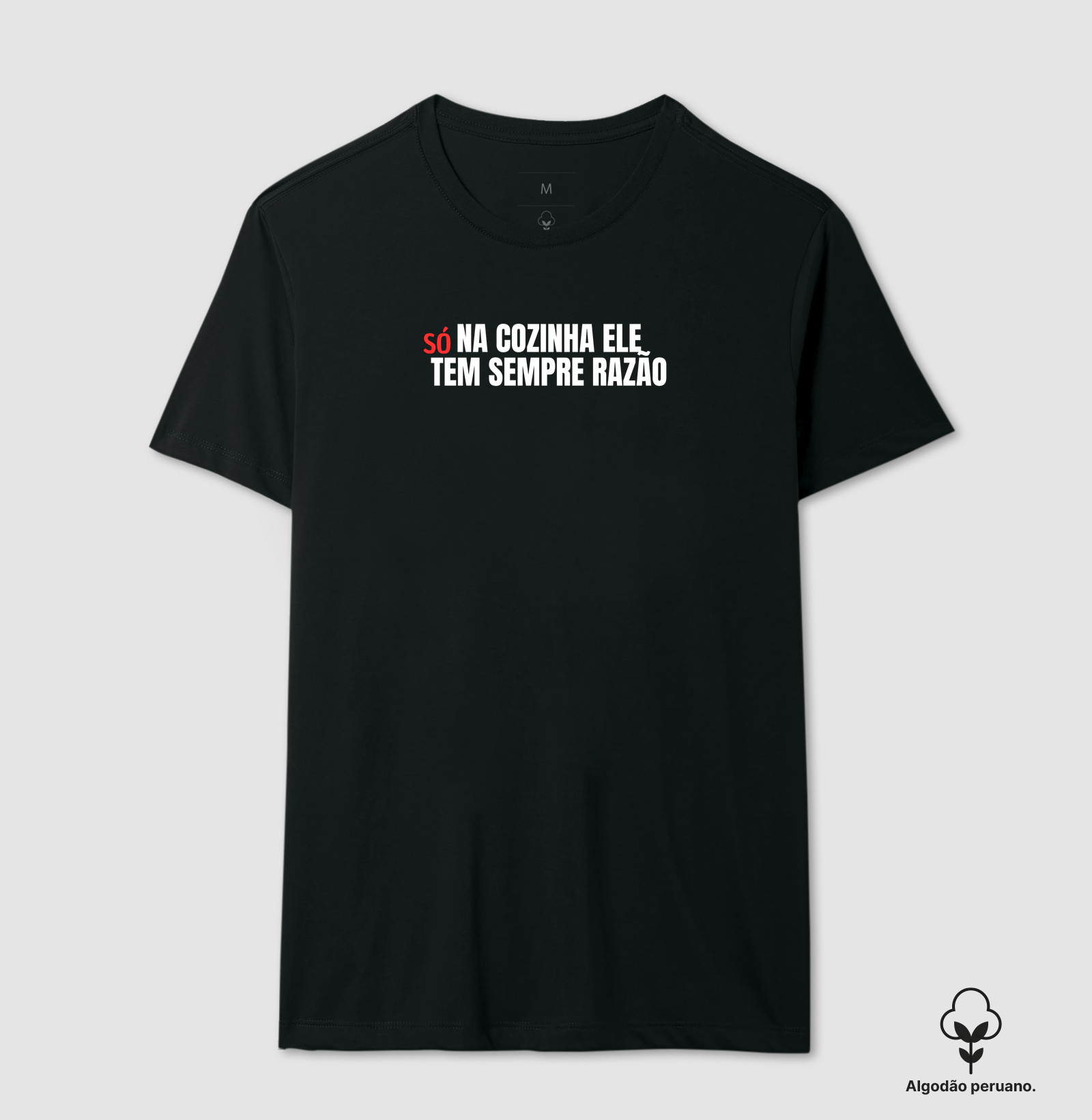 só na cozinha - Camiseta Algodão Peruano