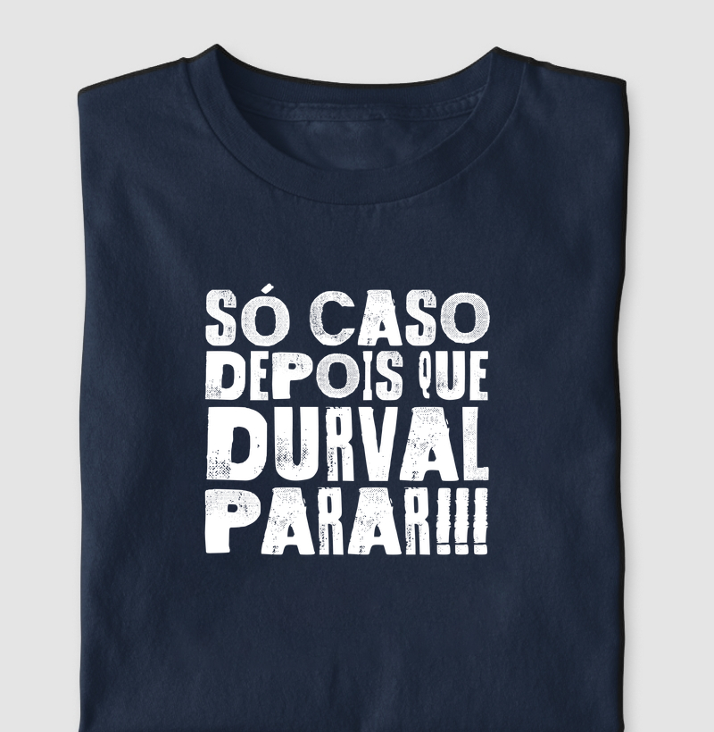 Camiseta Axé Só Caso Depois que Durval Parar!