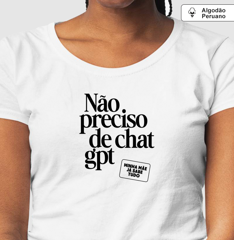 Camiseta Não preciso de Chat GPT - Algodão Peruano