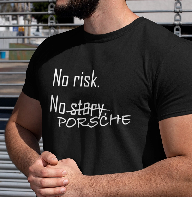 No risk. No Porsche.