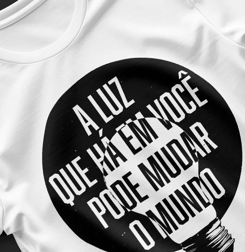 Blusa A luz que há em você pode mudar o mundo