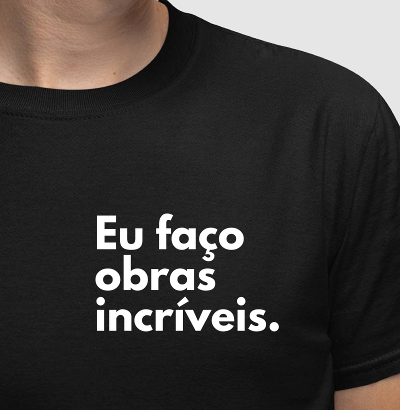 Eu faço obras incríveis