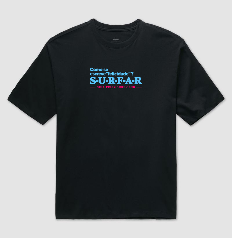 Como se escreve felicidade? SURFAR - Camiseta Oversized