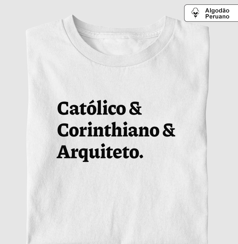 Católico & Corinthiano & Arquiteto - Algodão Peruano