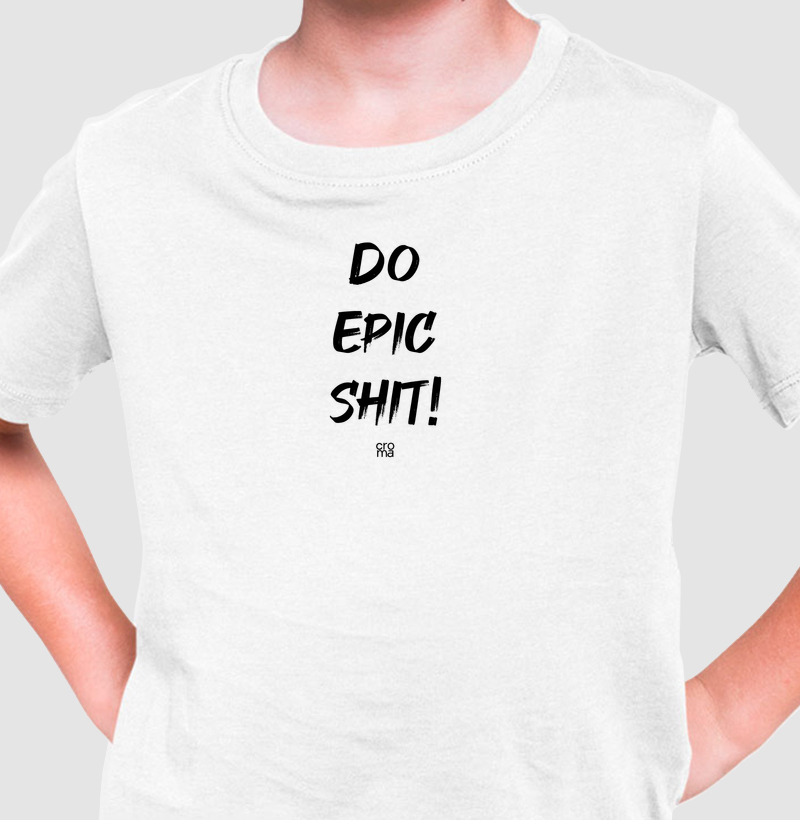 Camiseta Infantil Do Epic Shit
