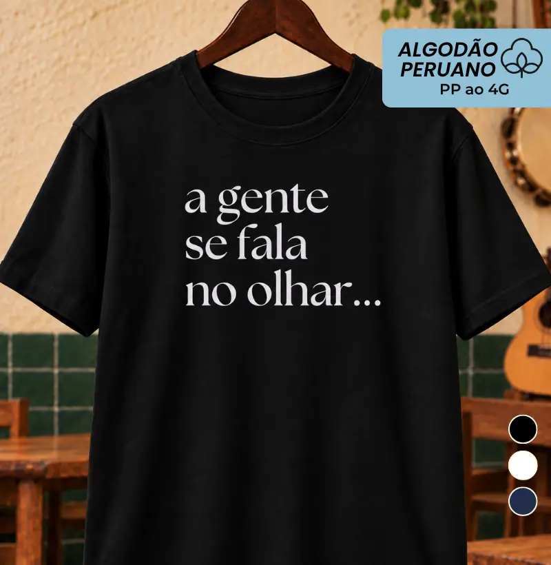 A gente se fala no olhar - Camiseta Algodão Peruano