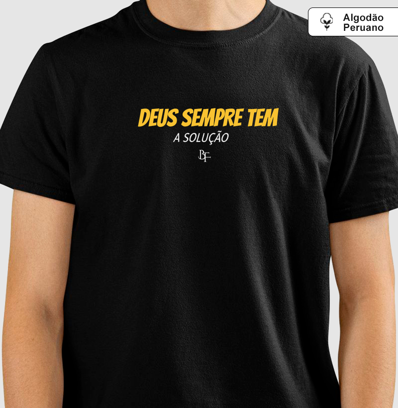 Deus sempre tem a solução - Camiseta Algodão Peruano