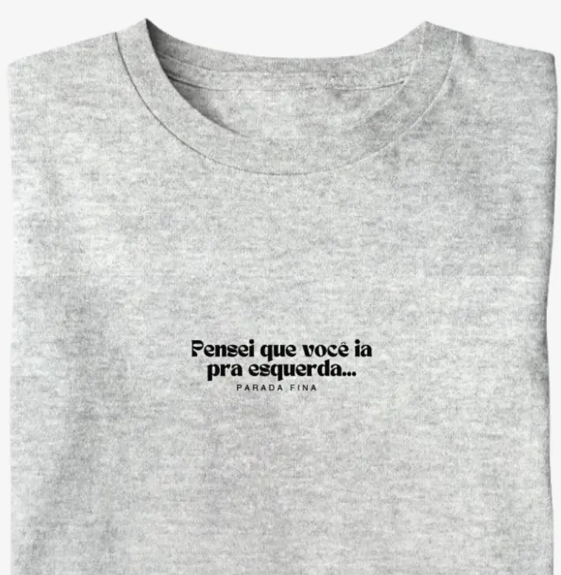 Pensei que você ia pra esquerda...