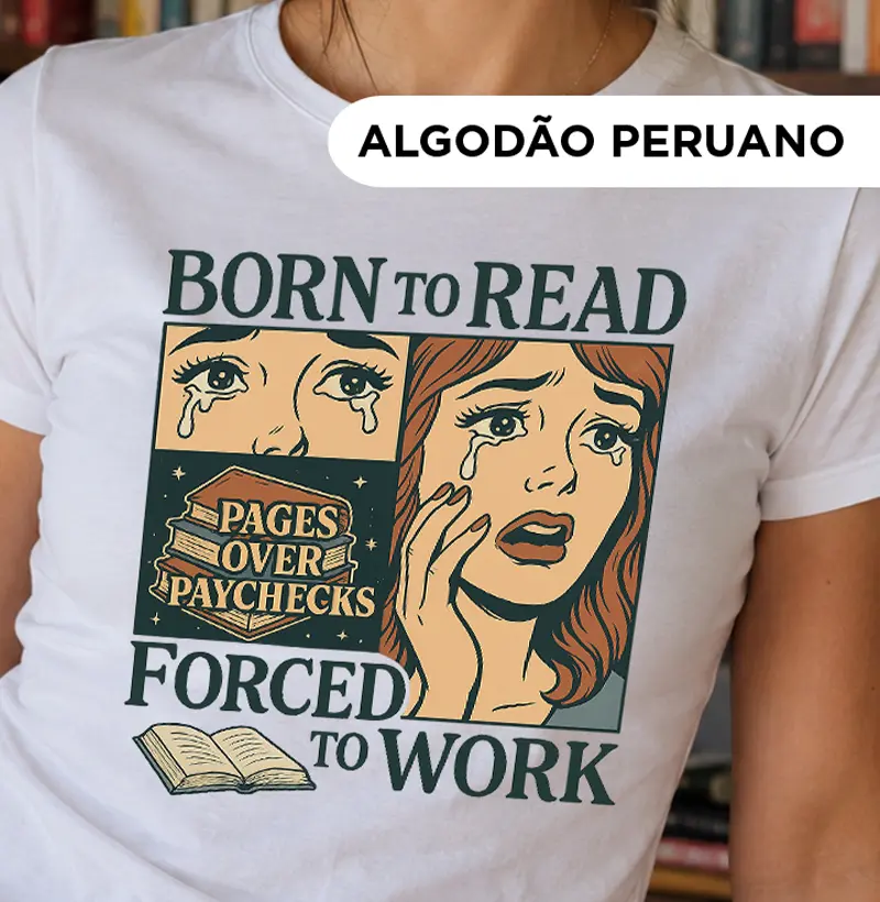 Camiseta Algodão Peruano- Born to Read Forced to Work 