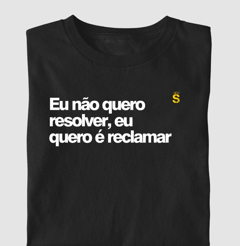 Eu não quero resolver, eu quero é reclamar