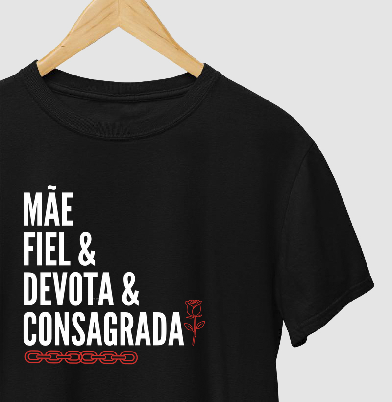 Camiseta Mãe ,fiel, devota & Consagrada