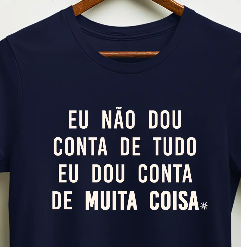 Eu não dou conta de tudo mas dou conta de muita coisa