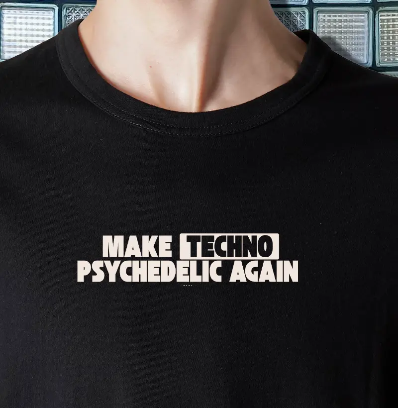 MAKE TECHNO PSYCHEDELIC AGAIN