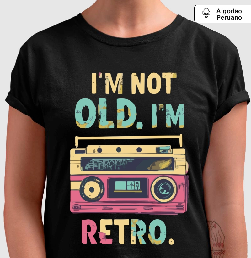 Tee Not Old, Retro - Algodão Peruano