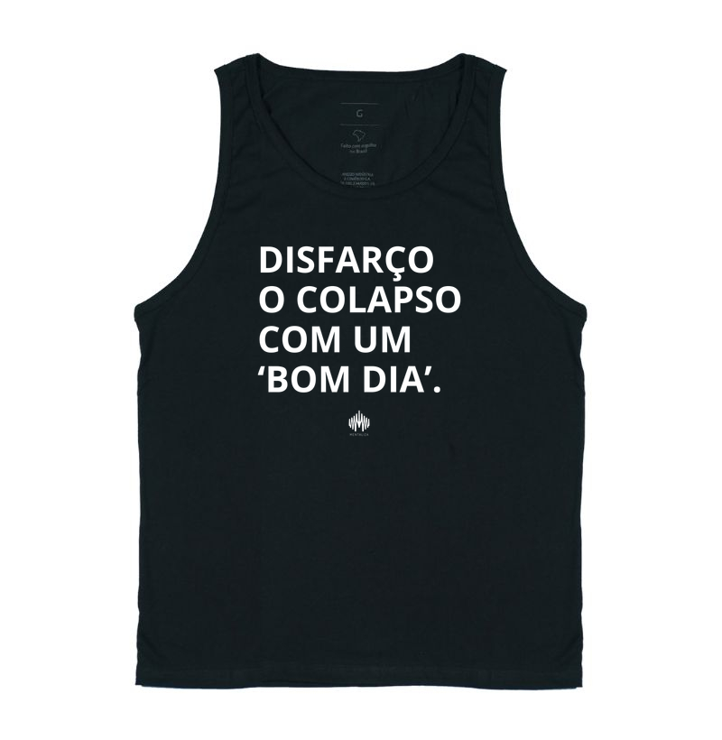 Disfarço o colapso com um 'bom dia'. - Regata