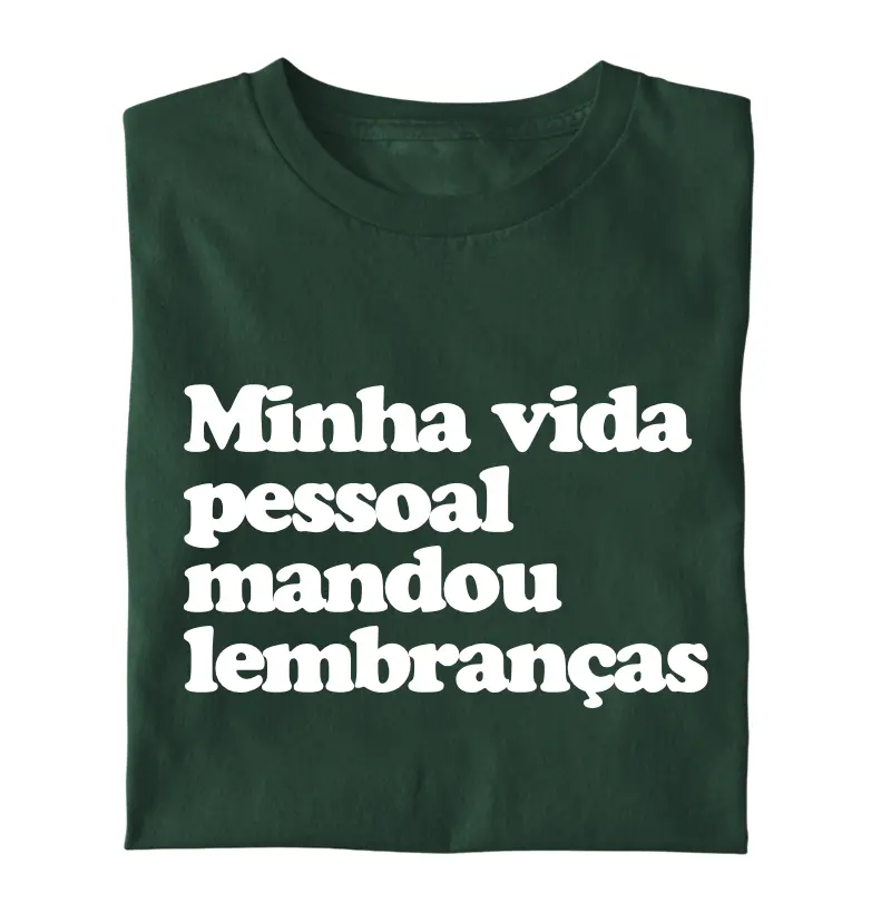 Minha vida pessoal mandou lembranças