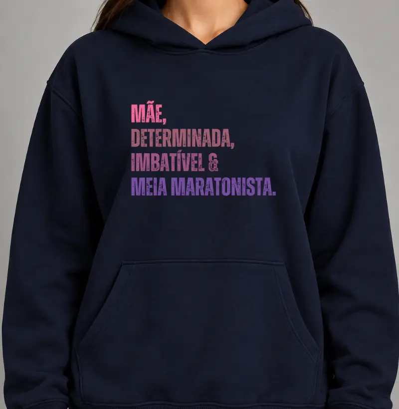 Hoodie Moletom Corrida - Mãe, Determinada, Imbatível e Meia Maratonista