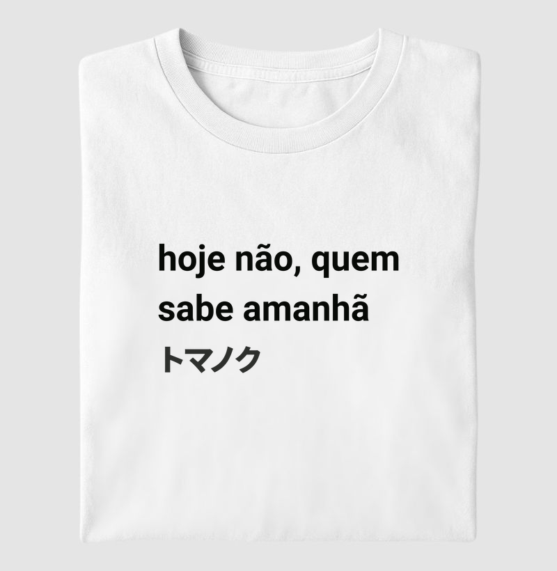 hoje não, quem sabe amanhã