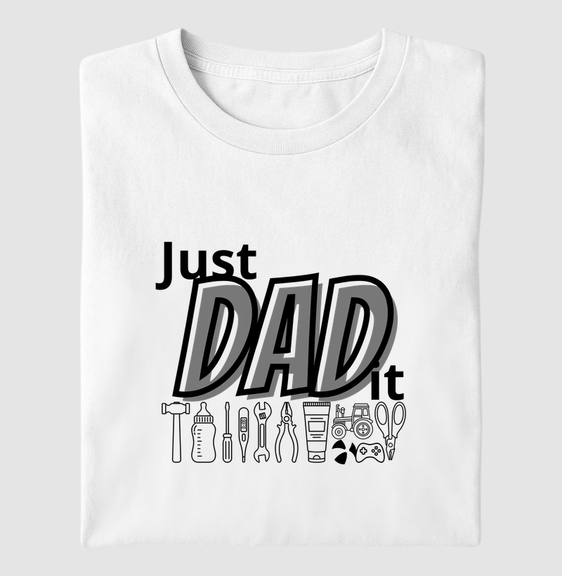 Camiseta “Just Dad It” – o lema do pai que assume a responsabilidade e faz acontecer