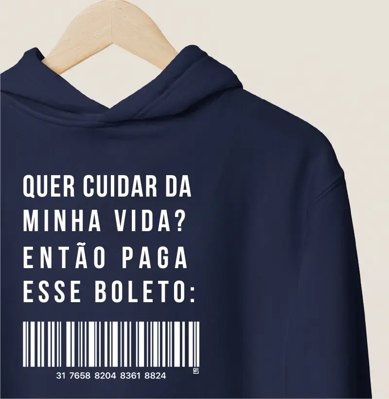 Hoodie Moletom Quer cuidar da minha vida? Então paga esse boleto
