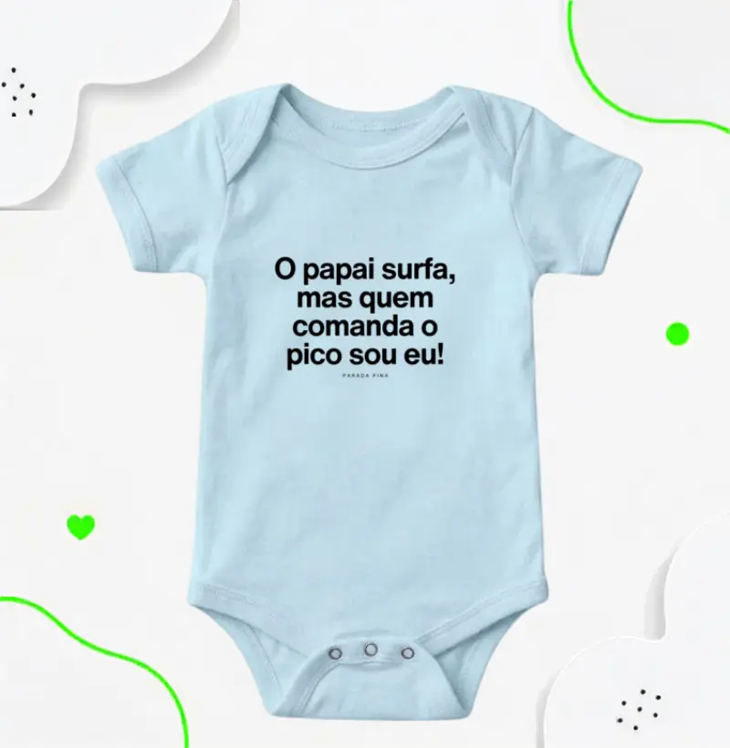 o papai surfa, mas quem comanda o pico sou eu!