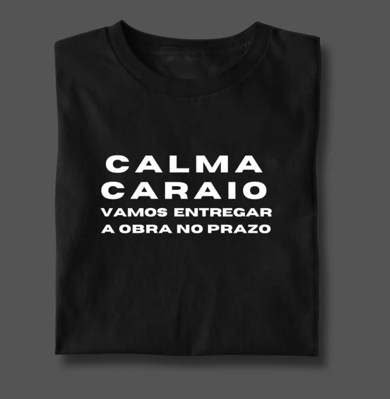Calma Caraio Vamos Entregar a Obra no Prazo