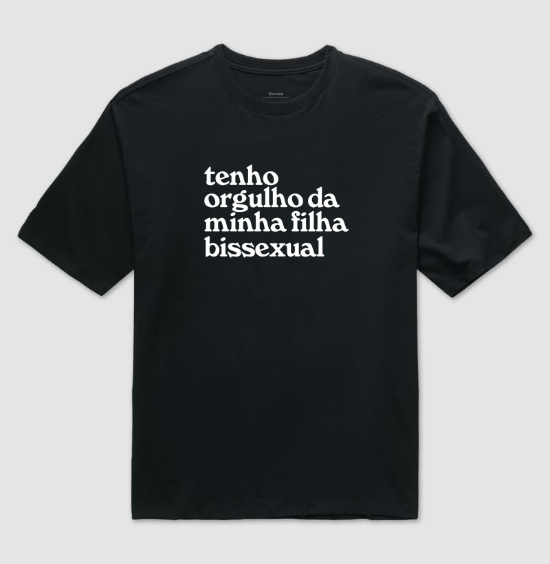 Tenho orgulho da minha filha bissexual - Camiseta Oversized