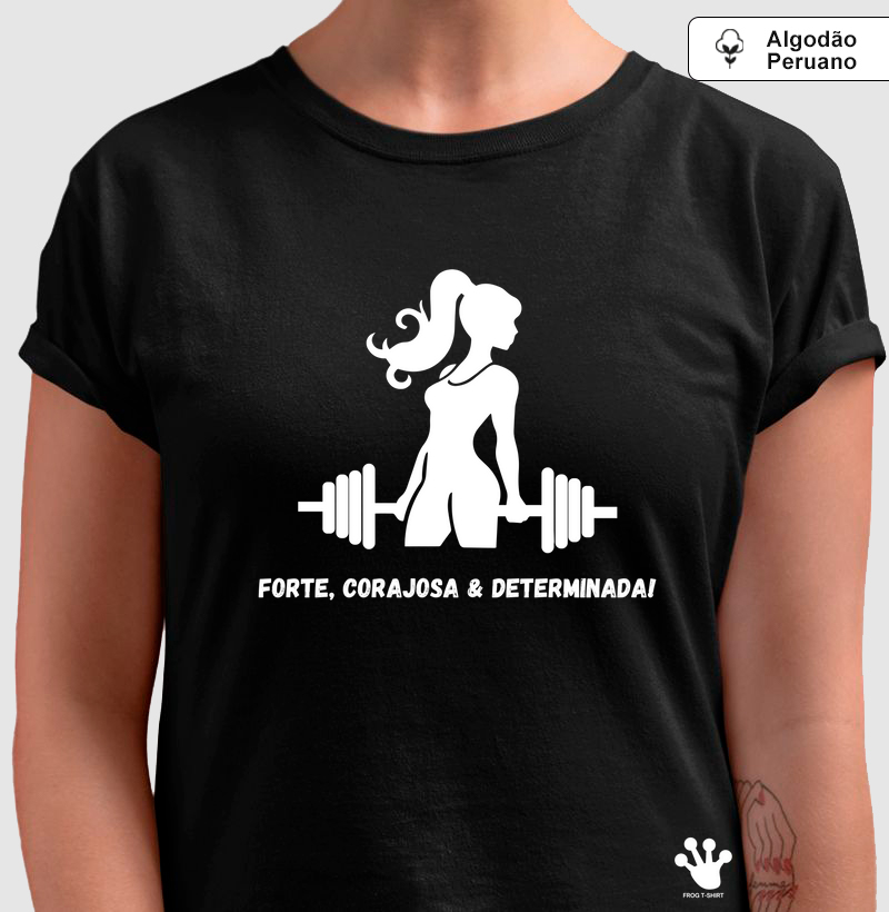 Forte, corajosa & determinada!