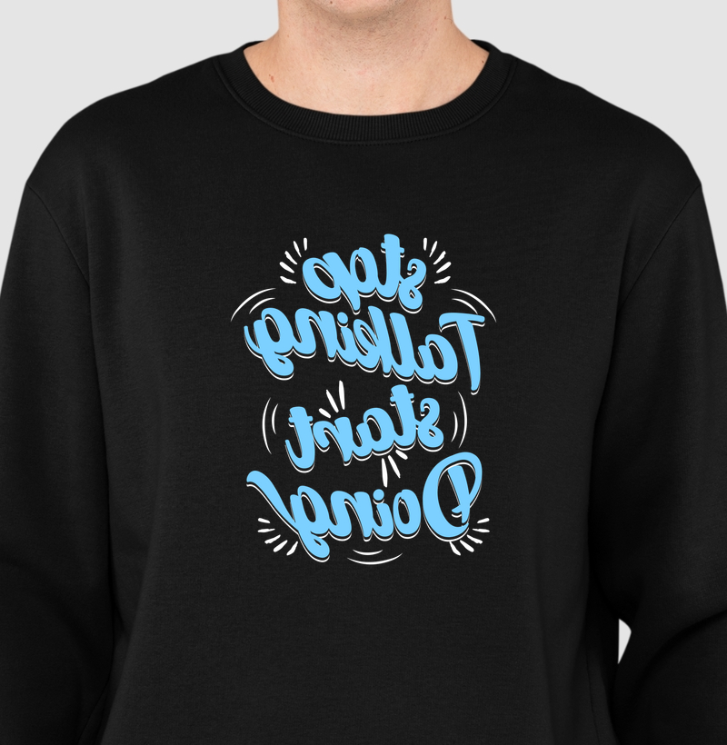 Stop Talking Start Doing - Suéter Moletom