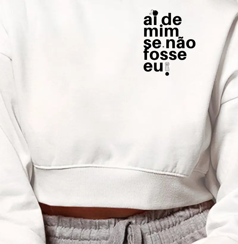 Cropped Moletom Ai de mim se não fosse eu Minimalista