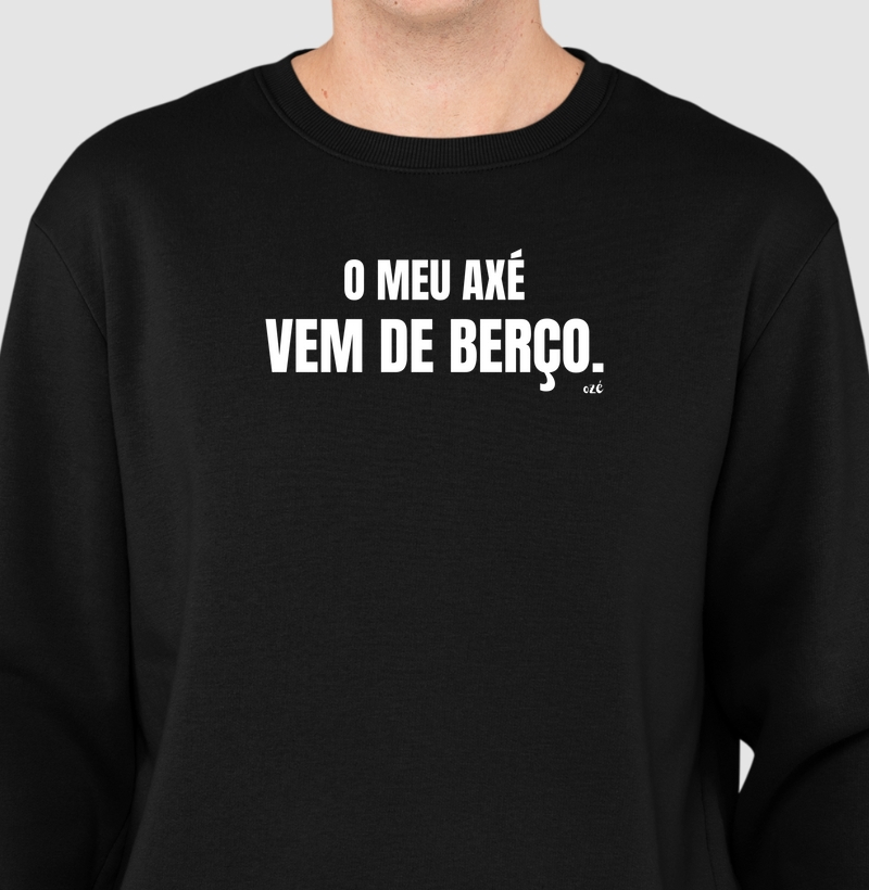 O meu axé vem de berço. 