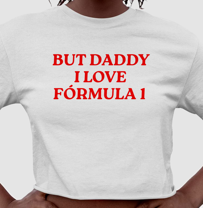 Cropped But Daddy I Love Fórmula 1