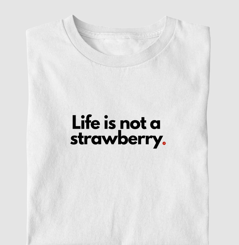Life is not a strawberry | A vida não é um morango