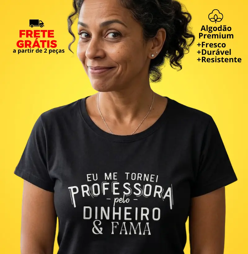 Camiseta Eu me Tornei Professora pelo Dinheiro e Fama