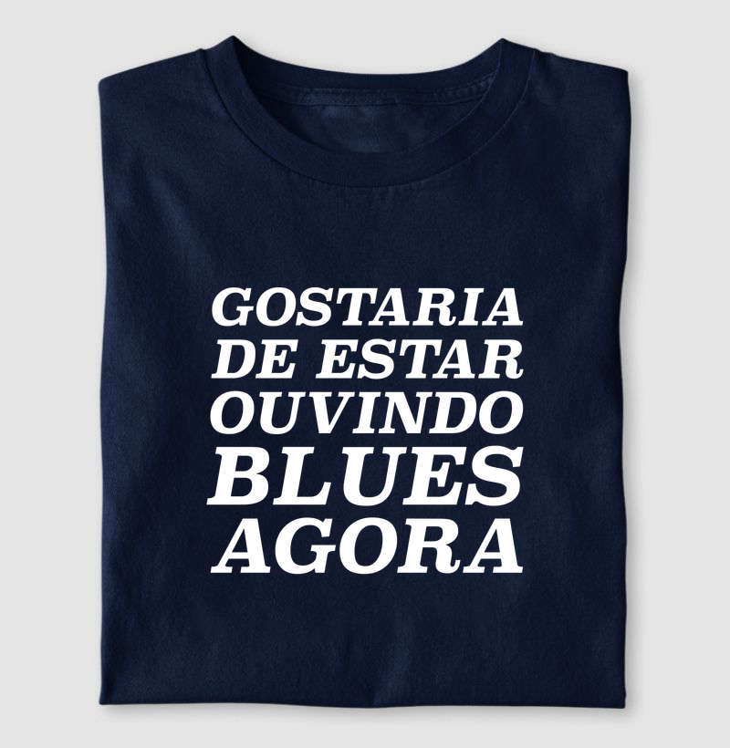 Gostaria de estar ouvindo Blues agora
