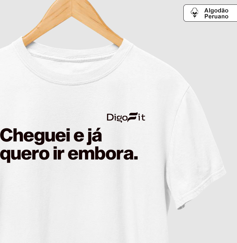 CAMISETA ALGODÃO PERUANO ACADEMIA CHEGUEI E JÁ QUERO IR EMBORA