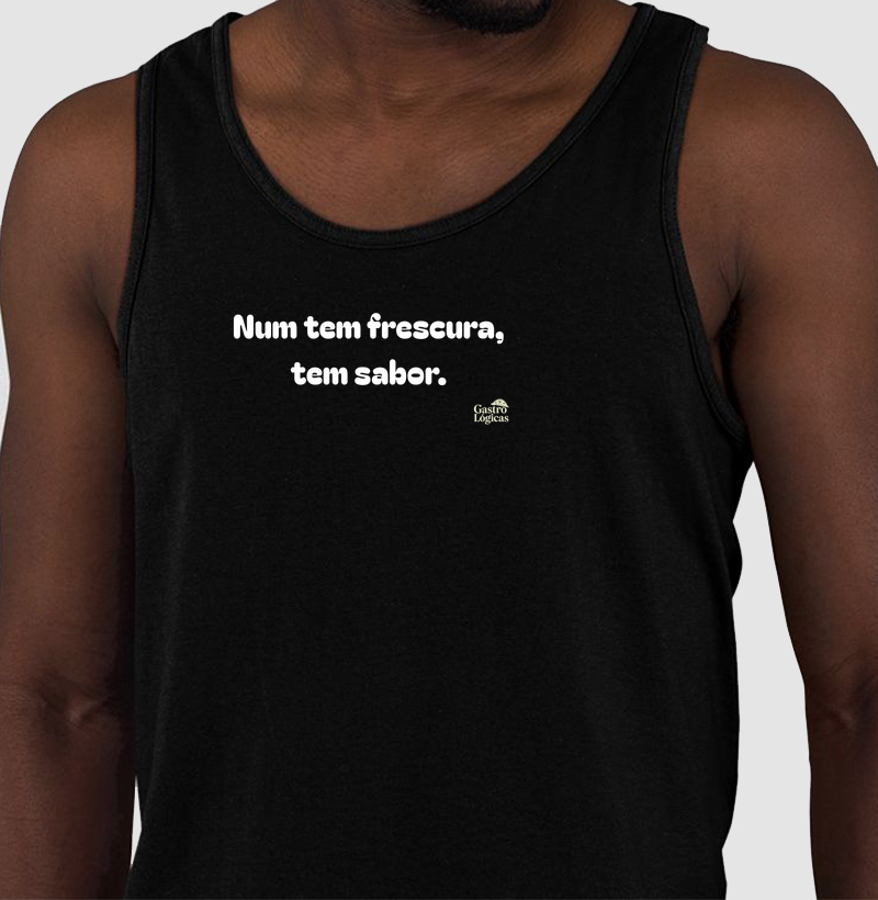Num tem frescura, tem sabor.