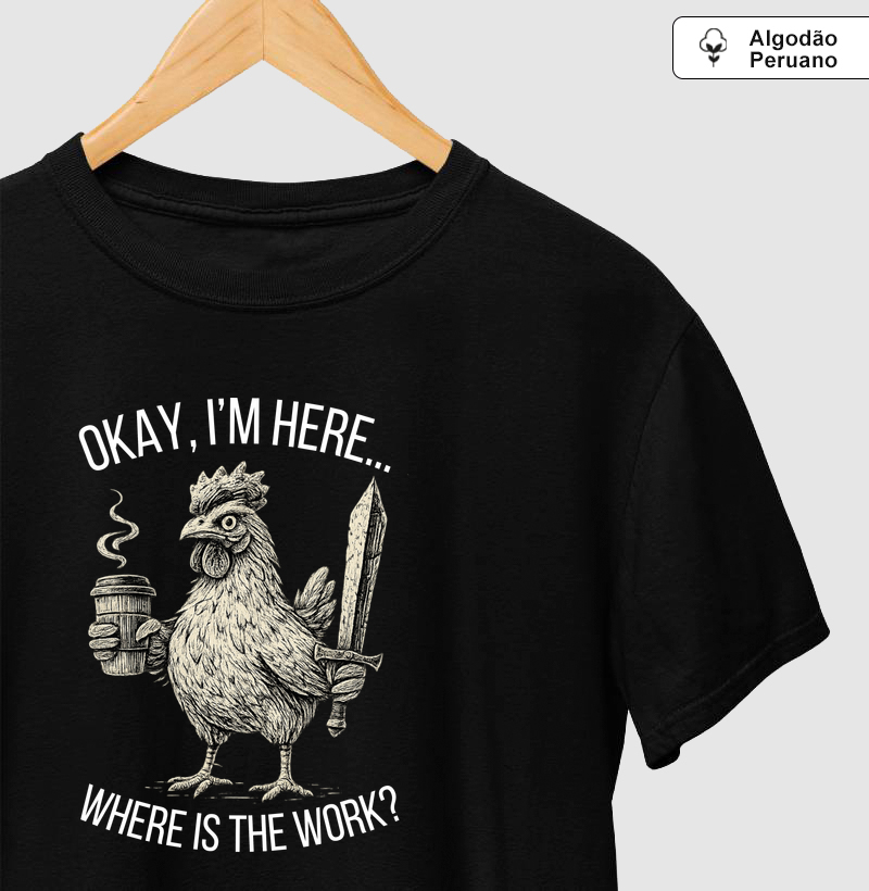 Okay, I'm here… Where is the work?