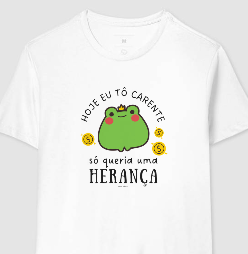 Camiseta Hoje eu tô carente, só queria uma herança - Fala Sério Store