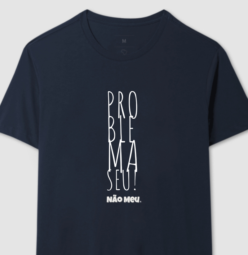 Camiseta Problema seu não meu