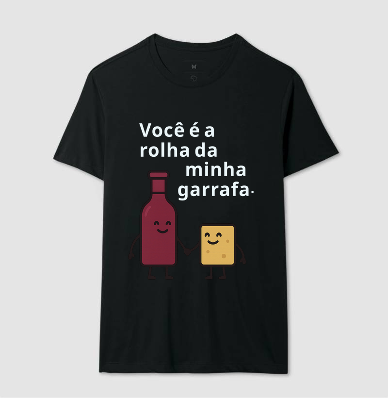 Você é a rolha da minha garrafa.