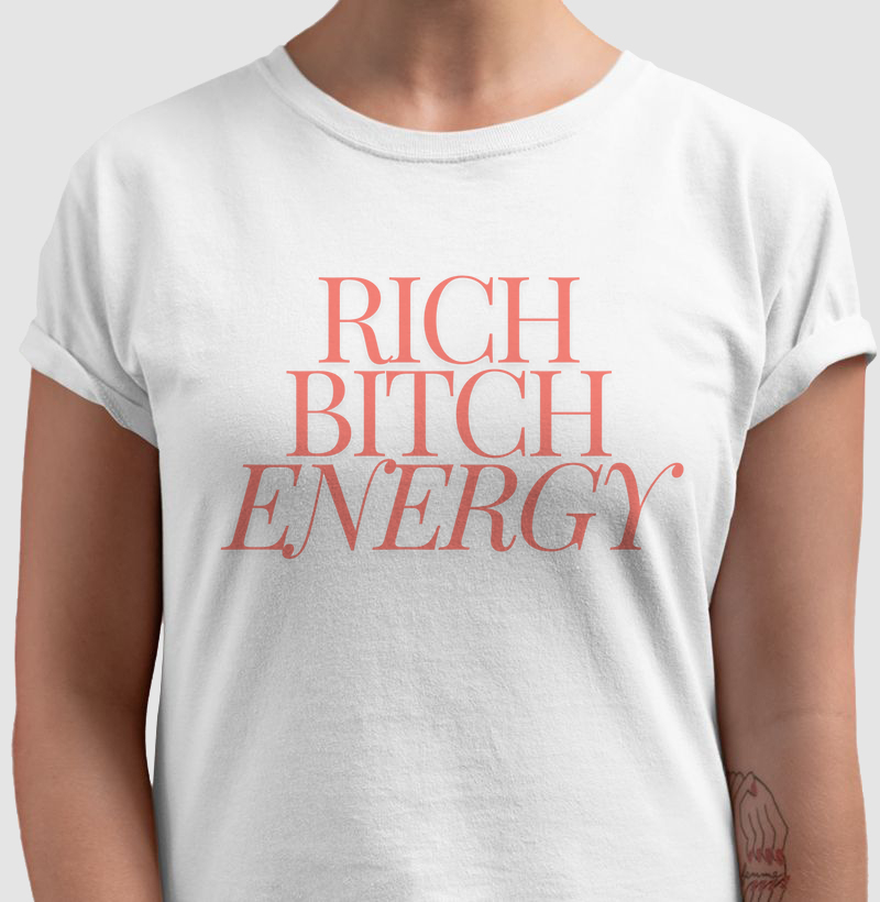 Rich Bitch energy