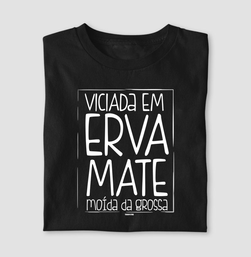 Viciada em Erva-Mate Moída da Grossa