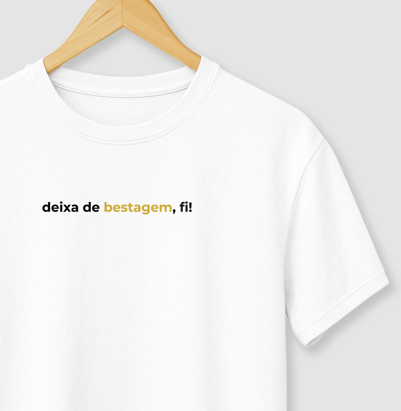 Deixa de bestagem, fi!