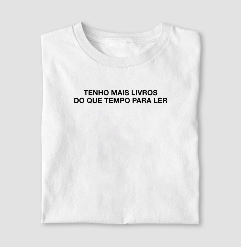 CAMISETA TENHO MAIS LIVROS DO QUE TEMPO PARA LER