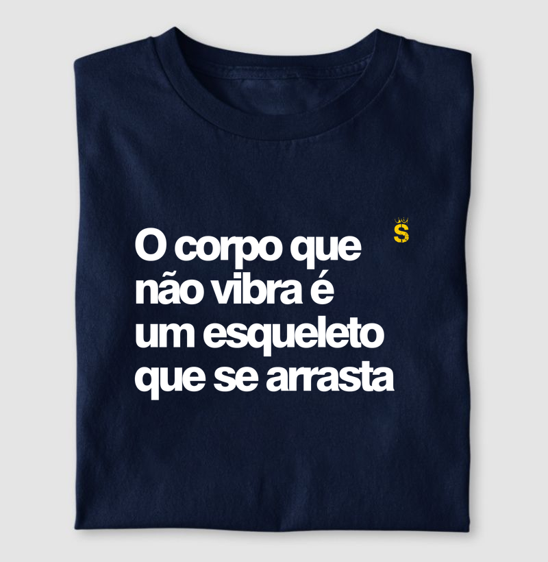 O corpo que não vibra é um esqueleto que se arrasta