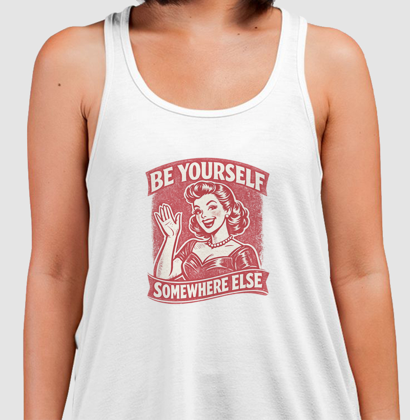 Be Yourself Somewhere Else