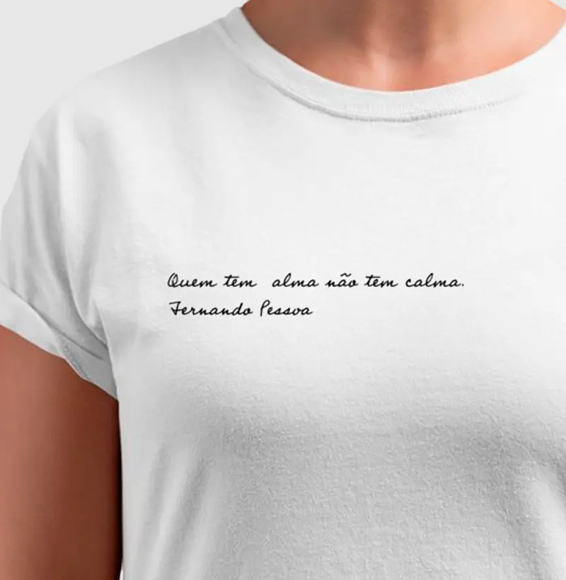 Camiseta Fernando Pessoa - Quem tem alma não tem calma