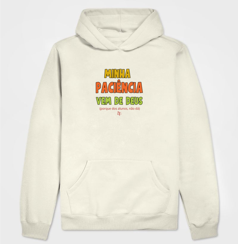Minha paciência vem de Deus - porque dos alunos, não dá - Hoodie Moletom
